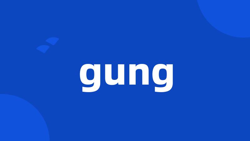 gung