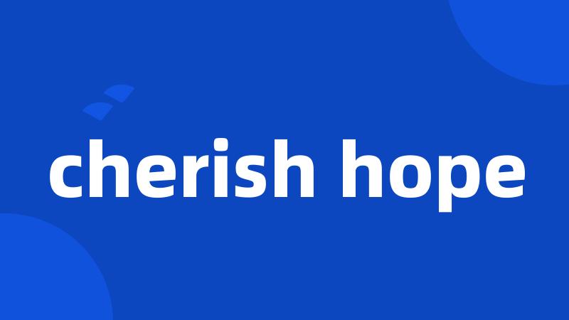 cherish hope