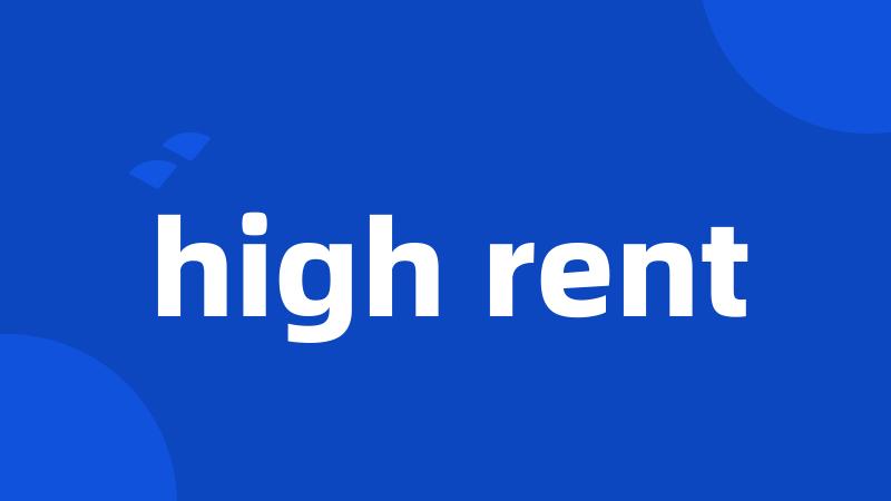 high rent