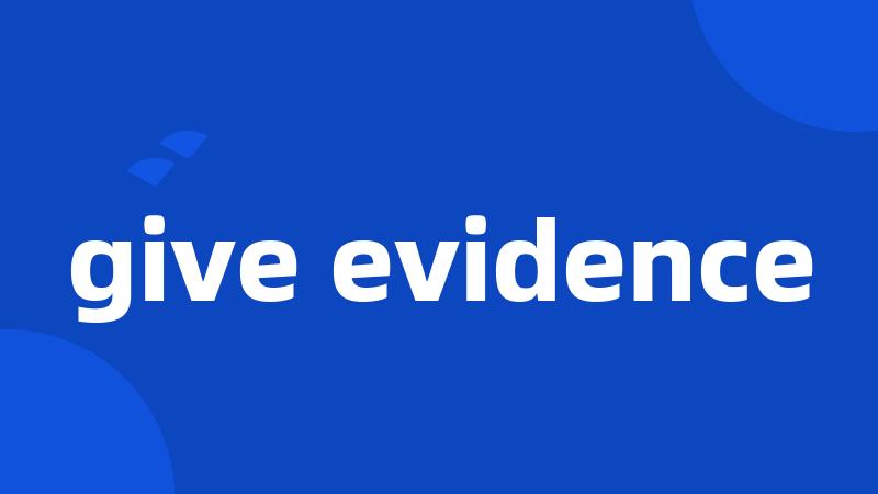give evidence