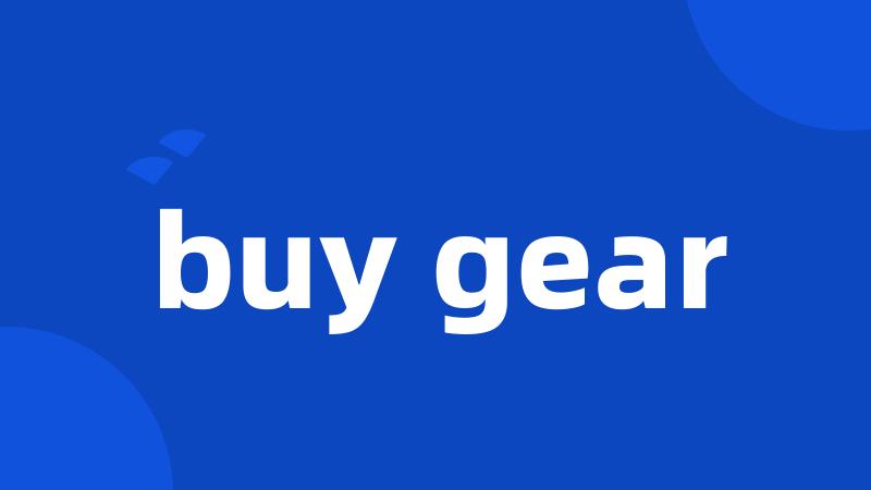 buy gear