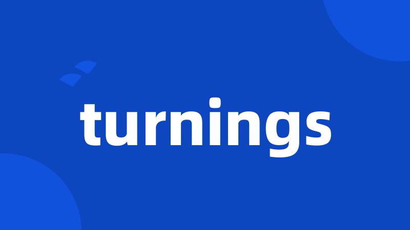 turnings