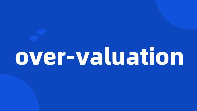 over-valuation