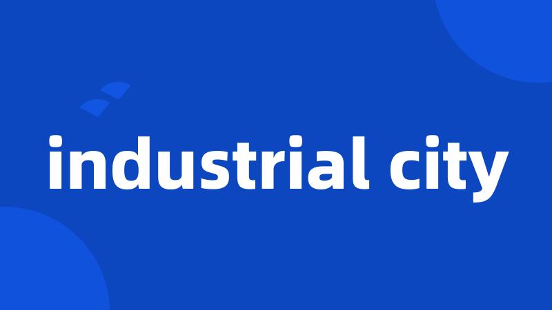 industrial city