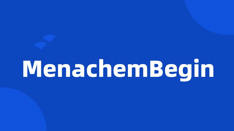 MenachemBegin