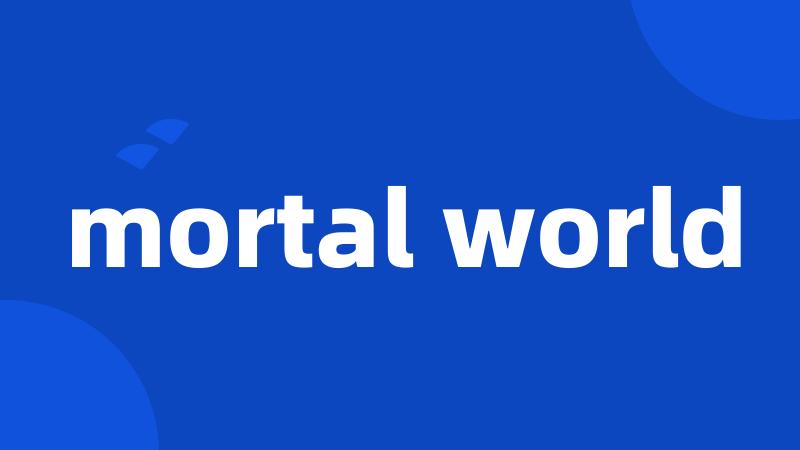 mortal world