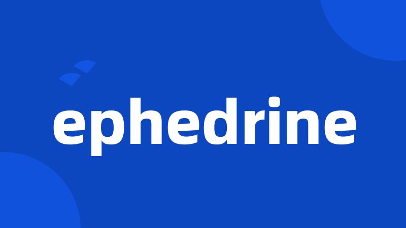 ephedrine