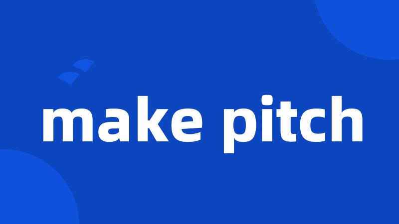 make pitch