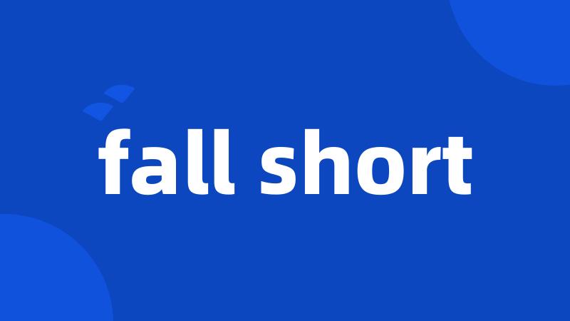 fall short