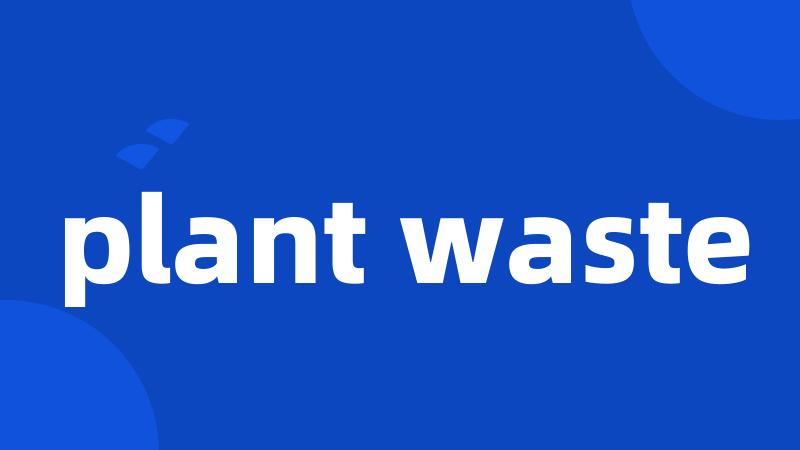plant waste