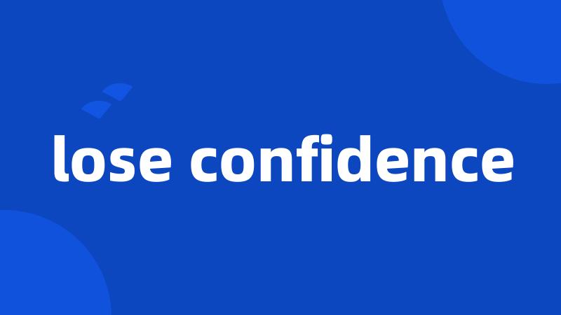 lose confidence