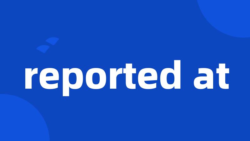 reported at