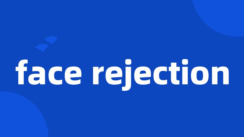 face rejection