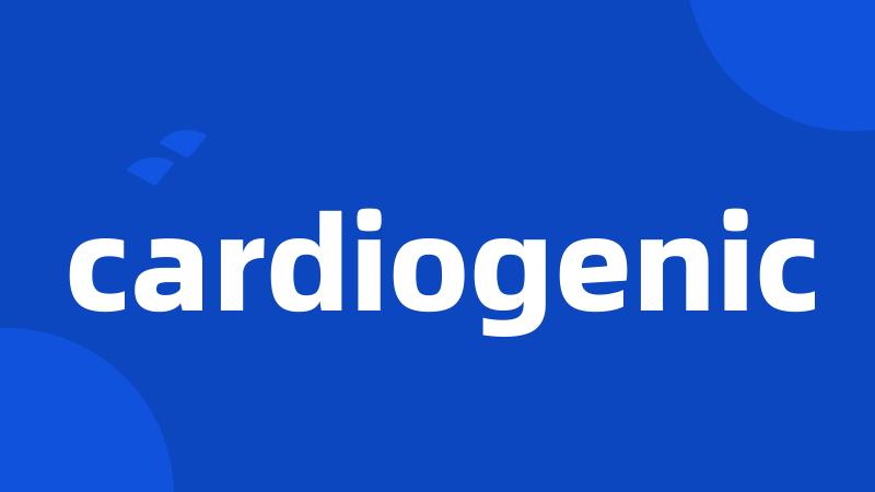 cardiogenic