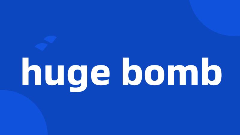 huge bomb
