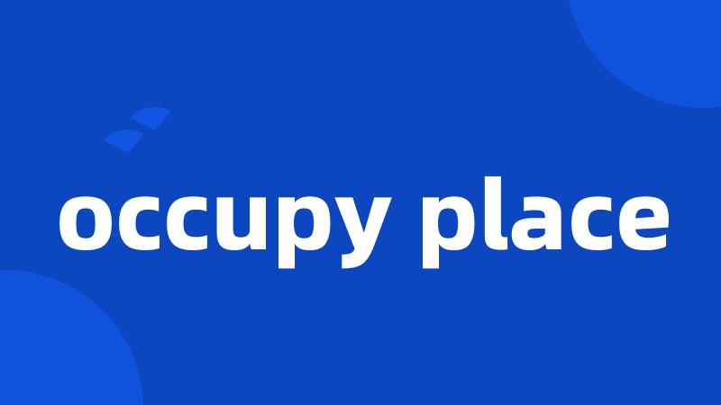 occupy place