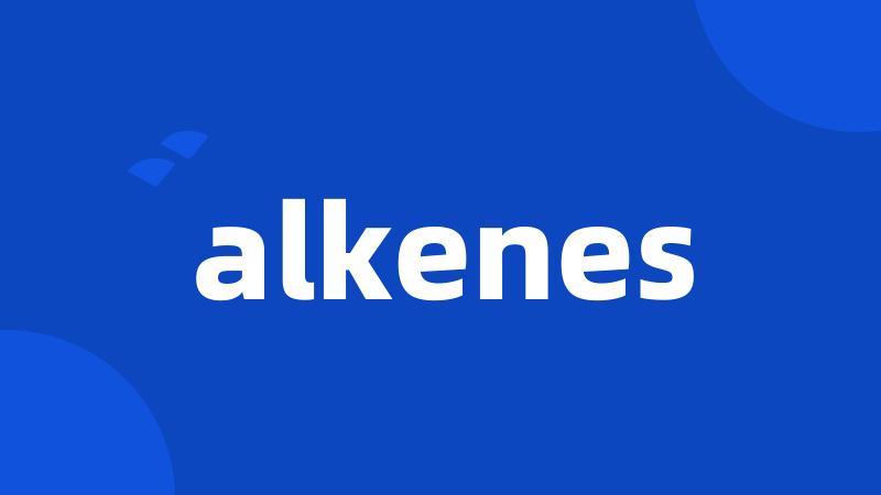 alkenes