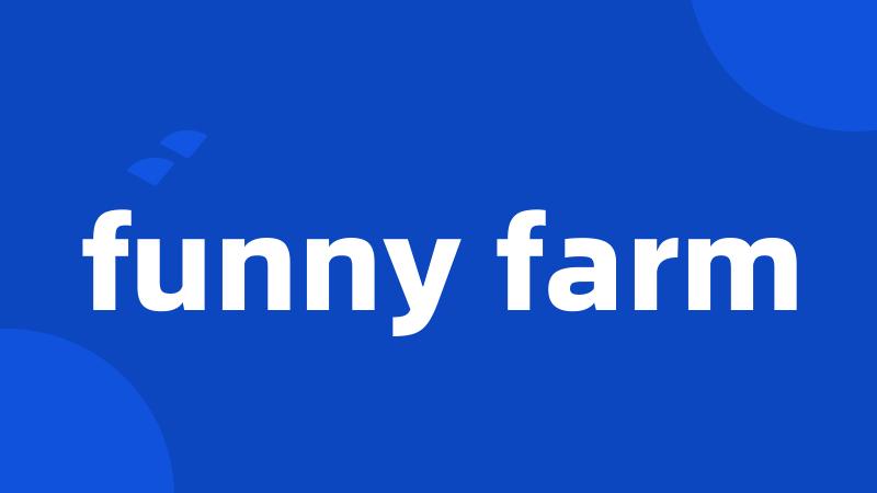 funny farm