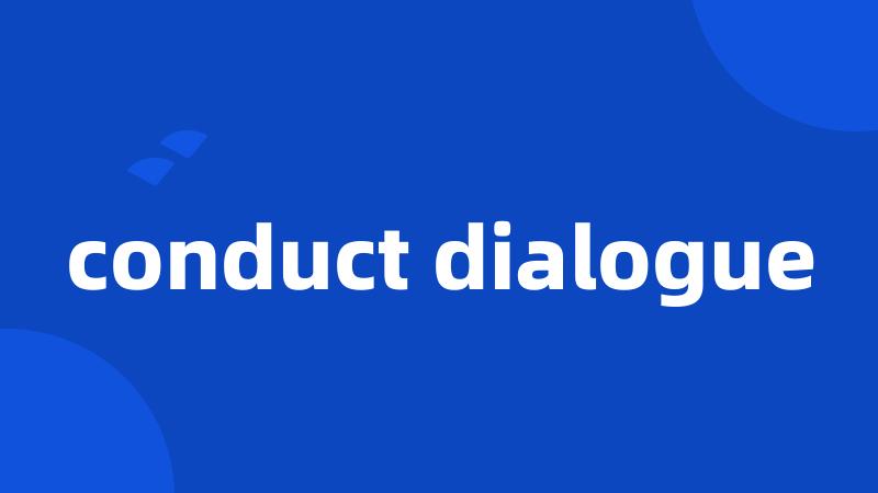 conduct dialogue