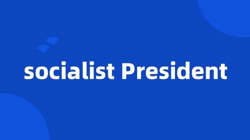 socialist President