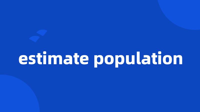 estimate population