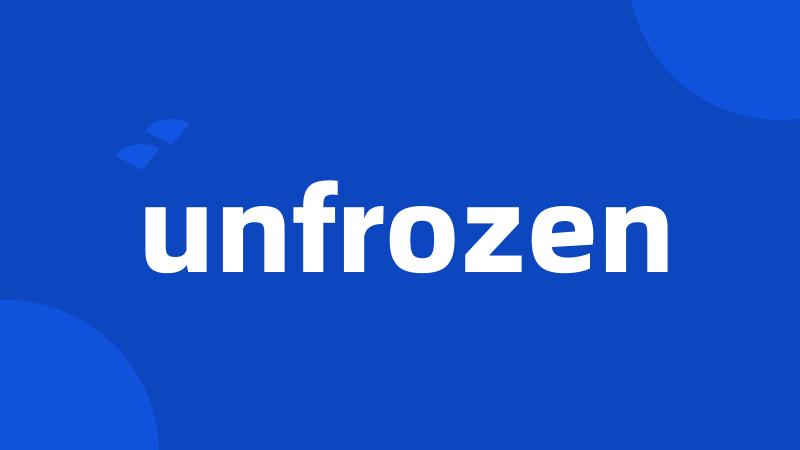 unfrozen