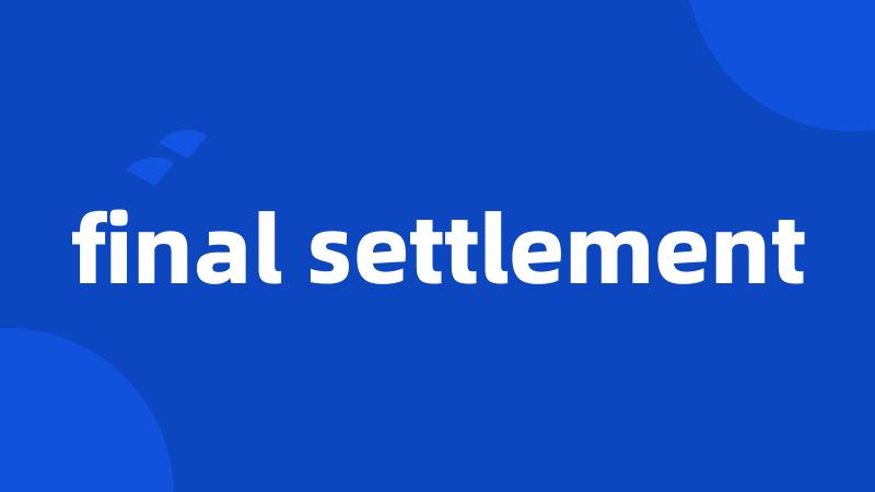 final settlement