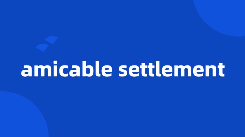 amicable settlement