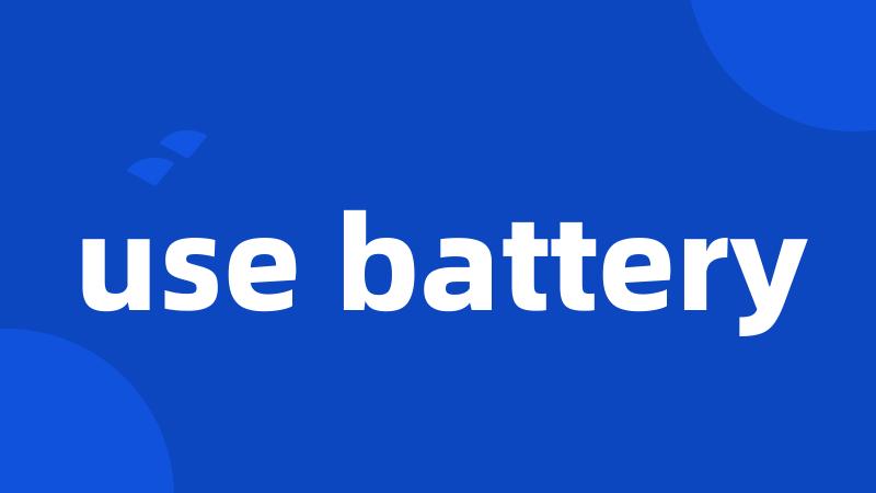 use battery