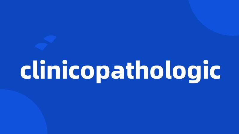 clinicopathologic