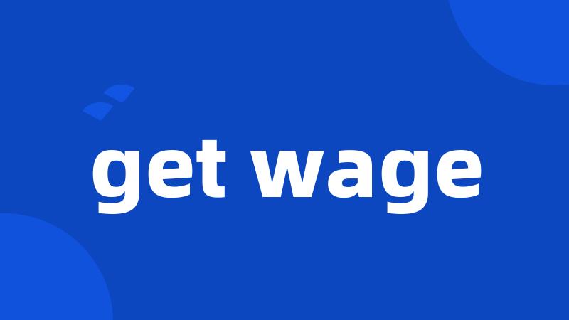 get wage