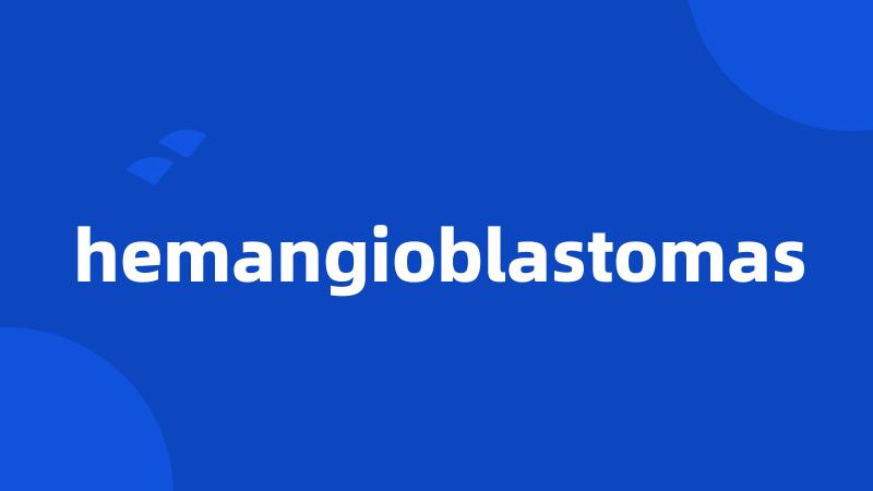 hemangioblastomas