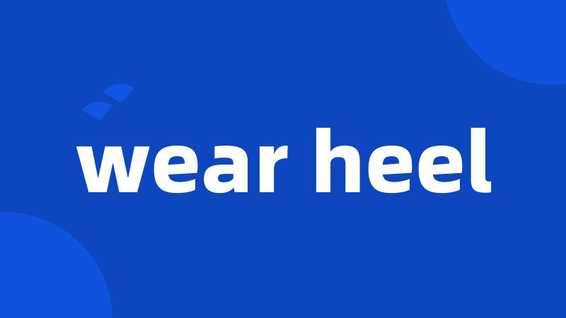 wear heel