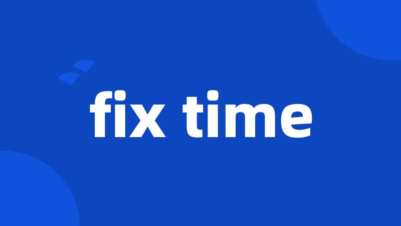 fix time