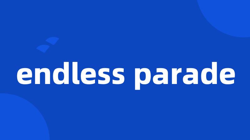 endless parade