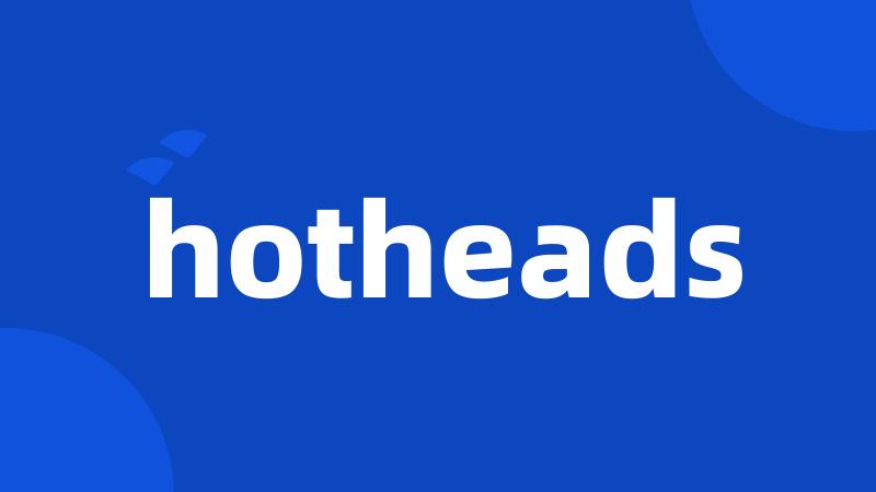 hotheads