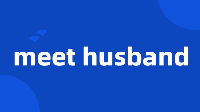 meet husband