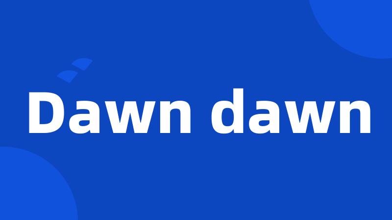 Dawn dawn