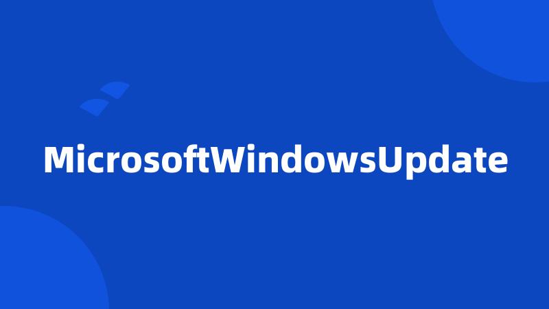 MicrosoftWindowsUpdate