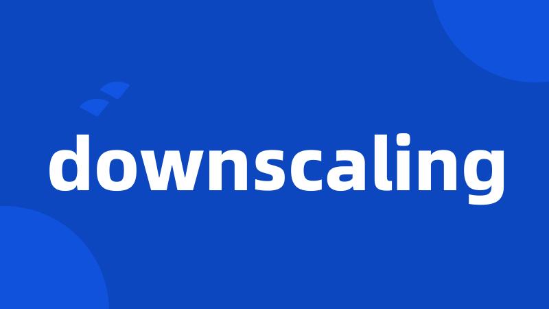 downscaling