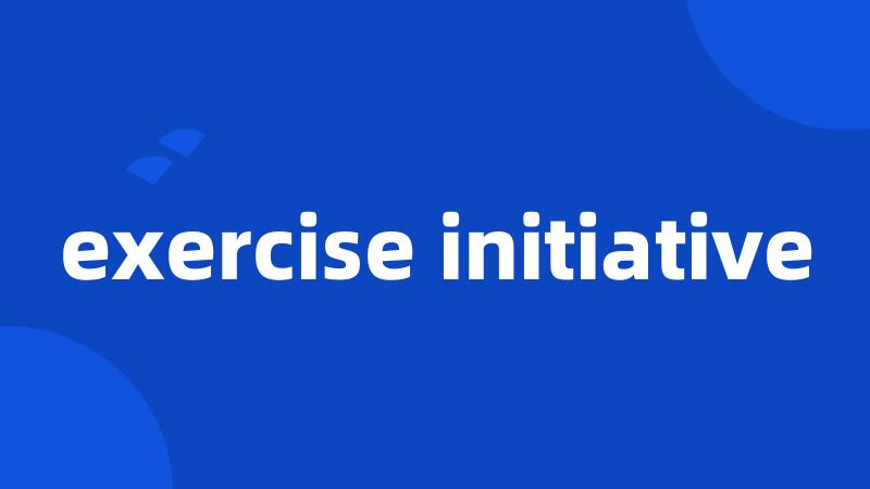 exercise initiative
