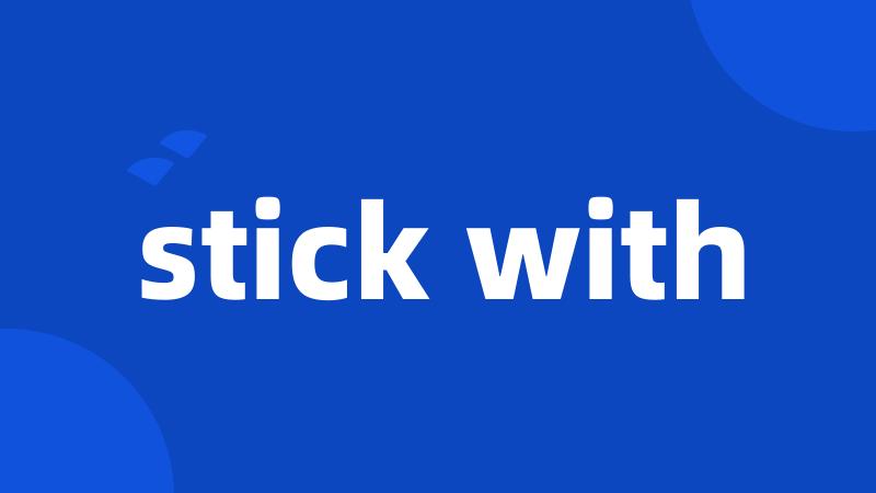 stick with