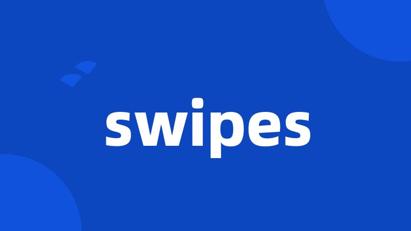 swipes