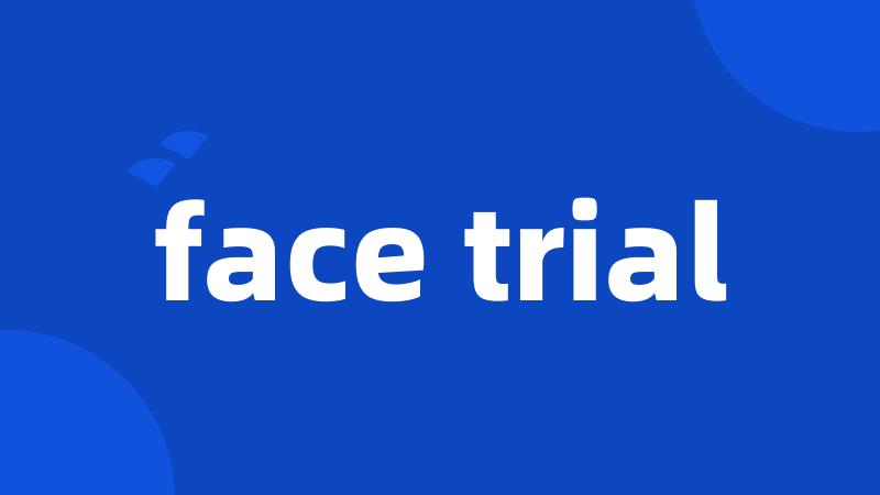 face trial