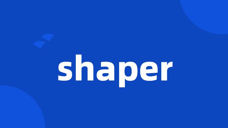 shaper