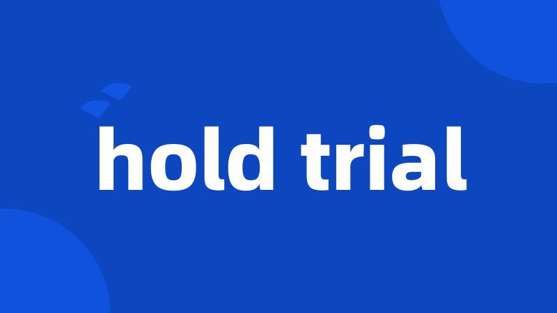 hold trial
