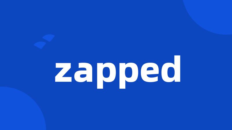 zapped