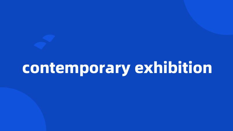 contemporary exhibition