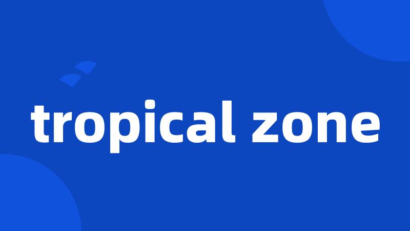 tropical zone