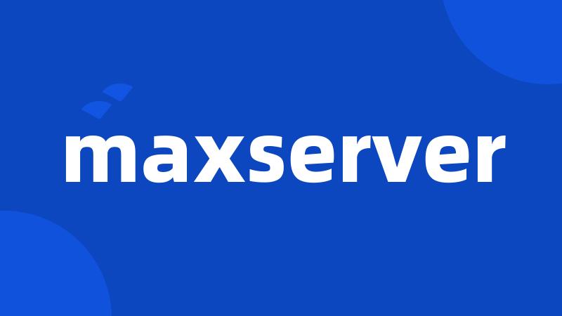 maxserver